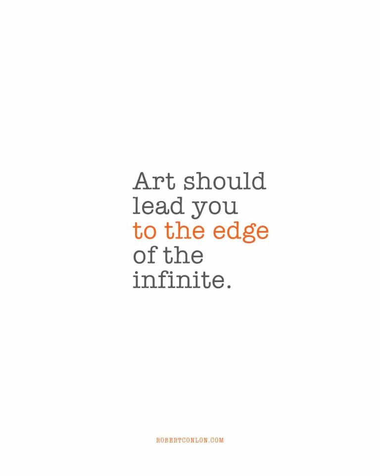 art should lead you to the edge of the infinite
