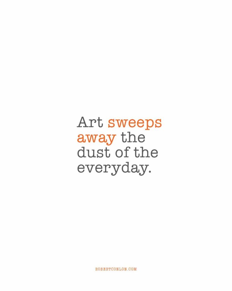 art sweeps away the dust of the everyday