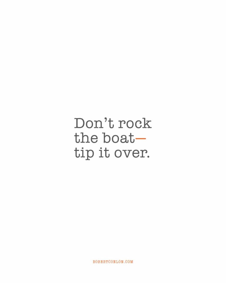 dont rock the boat tip it over
